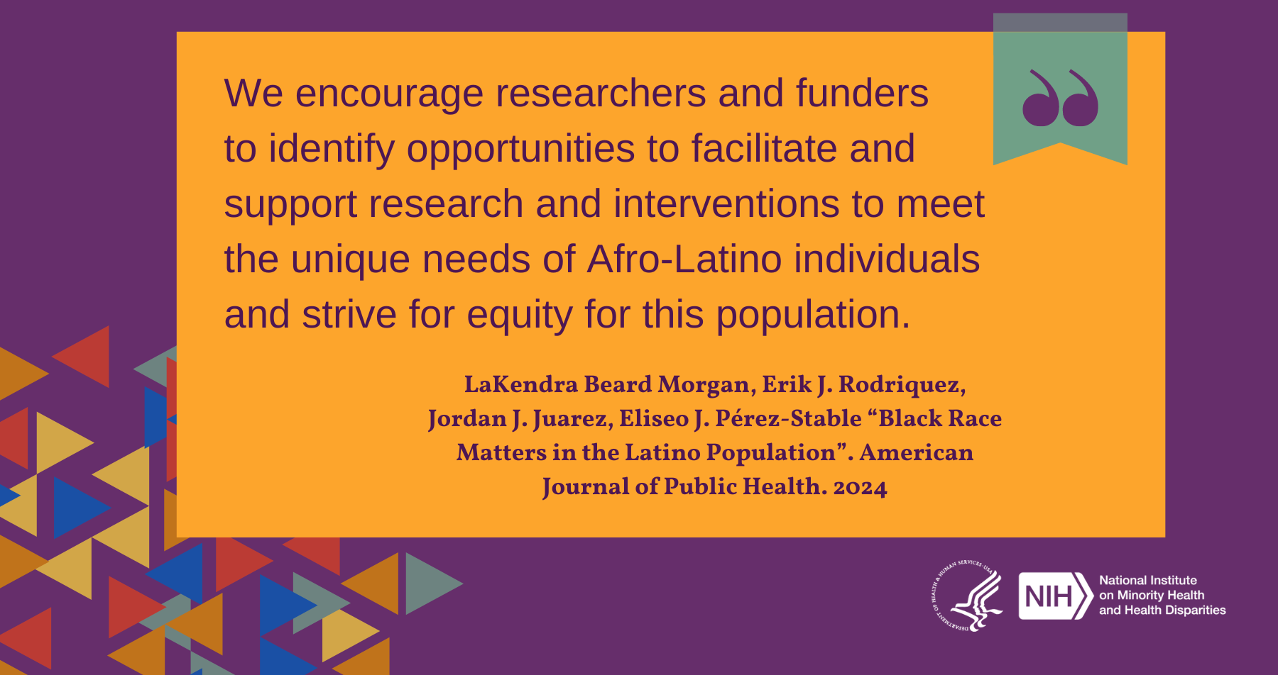 Authors’ quote: We encourage researchers and funders to identify opportunities to facilitate and support research and interventions to meet the unique needs of Afro-Latino individuals and strive for equity for this population.