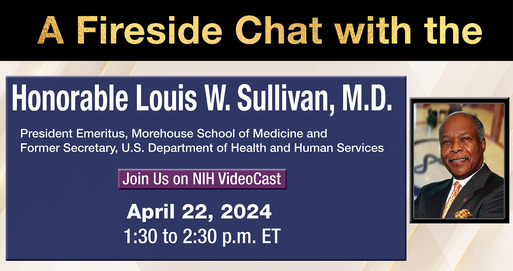 Fireside Chat With the Honorable Dr. Louis Sullivan, President Emeritus, Morehouse School of Medicine, former U.S. HHS Secretary, 1989-1993, April 2024