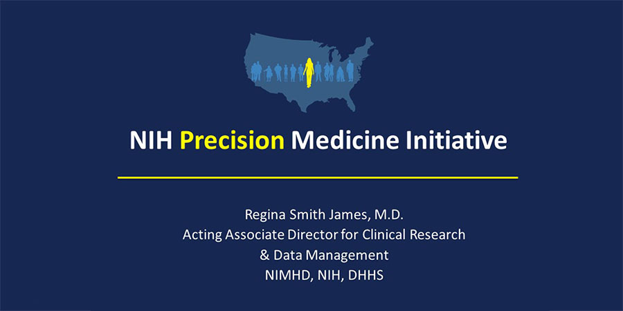 NIH Precision Medicine Initiative. Regina Smith James, M.D. Acting Associate Director for Clinical Research & Data Management