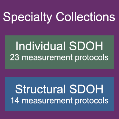 Specialty Collections: Individual SDOH, 23 measurement protocols and Structural SDOH, 14 measurement protocols